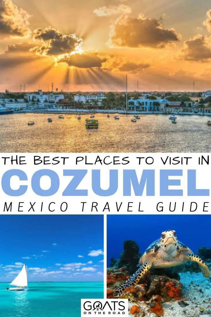 the best places to visit in Cozumel mexico travel guide - 21 Things To Do in Cozumel: Mexico&rsquo;s Top Island